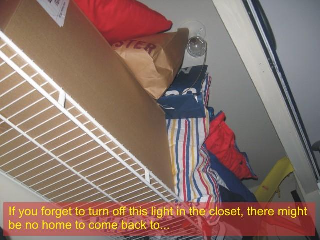 Closet light fixtures can produce closet fire - exposed incandescent light bulb is not permitted, too close to storage, poses fire hazard